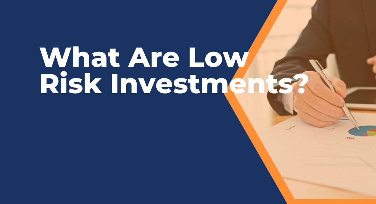 What Are Low Risk Investments?
