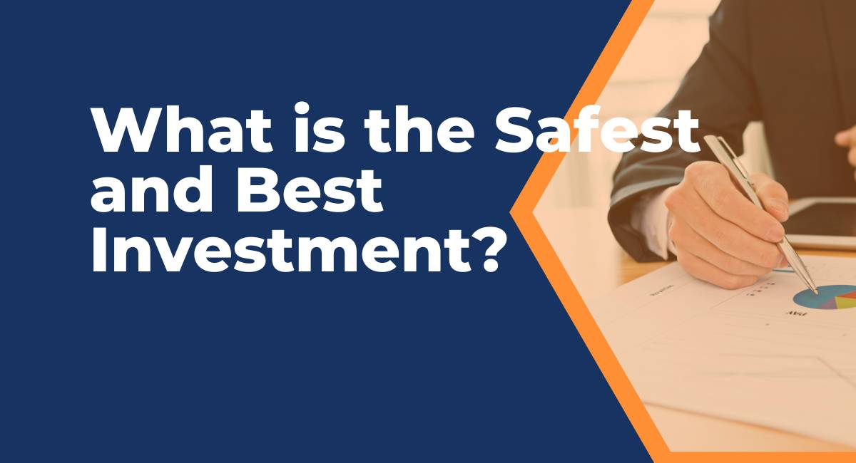 What is the Safest and Best Investment?